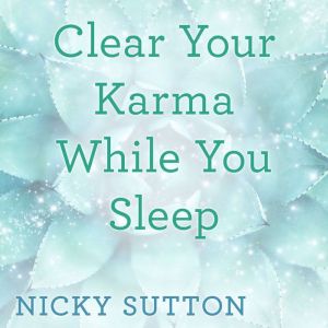 Clear Your Karma While You Sleep, Nicky Sutton