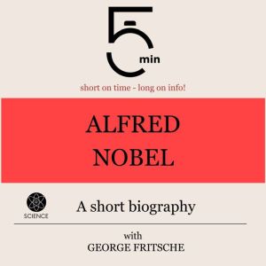 Alfred Nobel A short biography, 5 Minutes