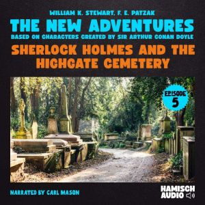 Sherlock Holmes and the Highgate Ceme..., William K. Stewart