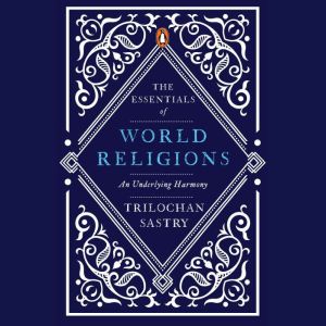 The Essentials of World Religions, Trilochan Shastry