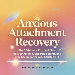Anxious Attachment Recovery, Alec Moody