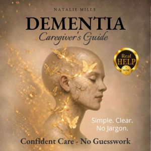 Dementia Caregivers Guide, Natalie Mills