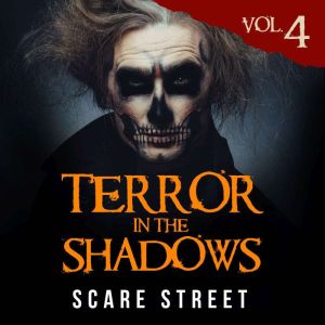 Terror in the Shadows Vol. 4: Supernatural Horror Short Stories & Creepy Pasta Anthology