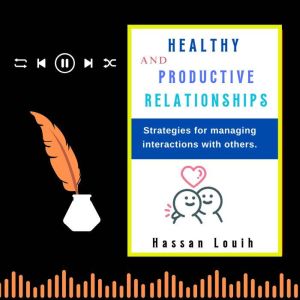HEALTHY AND PRODUCTIVE RELATIONSHIPS, Hassan Louih