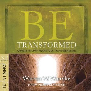 Be Transformed (John 13-21): Christ's Triumph Means Your Transformation