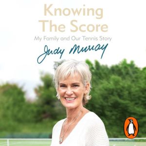 Knowing the Score: My Family and Our Tennis Story