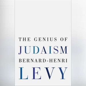 The Genius of Judaism, Bernard-Henri LA©vy