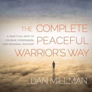 The Complete Peaceful Warriors Way, Dan Millman