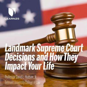 Landmark Supreme Court Decisions and How They Impact Your Life, David L. Hudson
