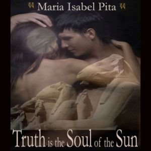 Truth is the Soul of the Sun  A Biog..., Maria Isabel Pita