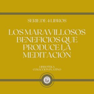Los Maravillosos Beneficios que Produce La Meditacin (Serie de 4 Libros)