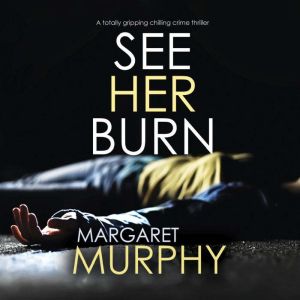 See Her Burn, Margaret Murphy