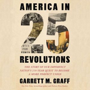 America in 25 Revolutions, Garrett M. Graff