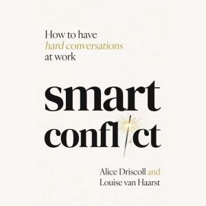 Smart Conflict: How to have hard conversations at work