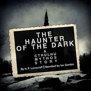 The Haunter of the Dark: A Cthulhu Mythos Story