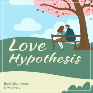 The Love Hypothesis: Book Summary & Analysis