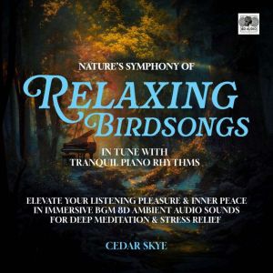 Nature's Symphony Of Relaxing Birdsongs In Tune With Tranquil Piano Rhythms: Elevate Your Listening Pleasure & Inner Peace In