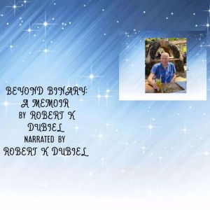 Beyond Binary: A Memoir