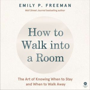 How to Walk into a Room, Emily P. Freeman