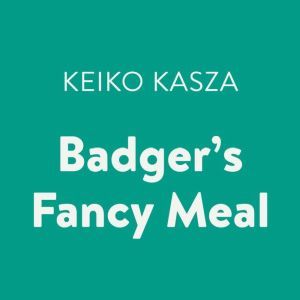 Badgers Fancy Meal, Keiko Kasza