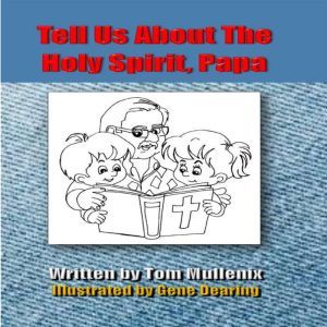 Tell Us About The Holy Spirit, Papa, Tom Mullenix