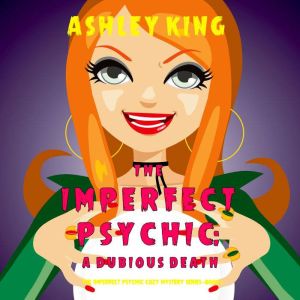 The Imperfect Psychic: A Dubious Death (The Imperfect Psychic Cozy Mystery SeriesBook 1)