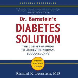 Dr. Bernstein's Diabetes Solution: The Complete Guide to Achieving Normal Blood Sugars, Richard K. Bernstein