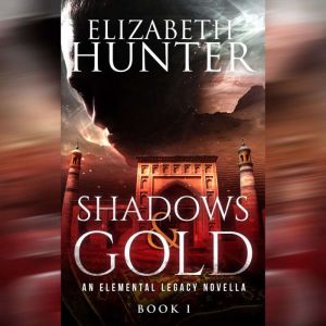 Shadows and Gold, Elizabeth Hunter