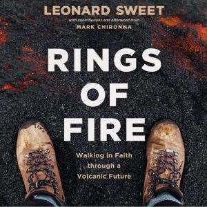 Rings of Fire: Walking in Faith Through a Volcanic Future, Leonard Sweet