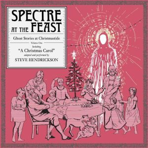 Spectre at the Feast Ghost Stories a..., Steve Hendrickson