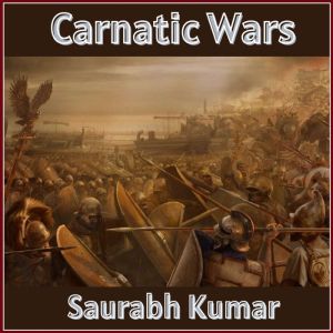 Carnatic Wars, Saurabh Kumar