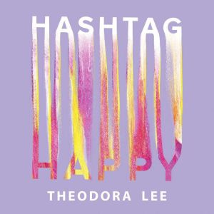 Hashtag Happy, Theodora Lee