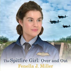 The Spitfire Girl: Over and Out: Spitfire Girls #04