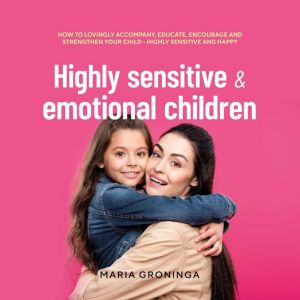 Highly sensitive emotional children..., Maria Groninga