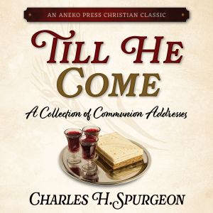 Till He Come, Charles H. Spurgeon