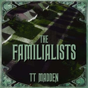 The Familialists, TT Madden