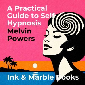A Practical Guide to Self Hypnosis, Melvin Powers