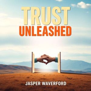 Trust Unleashed: Transform Your Connections: "Elevate your connections! Unlock dynamic audio lessons designed for impactful re