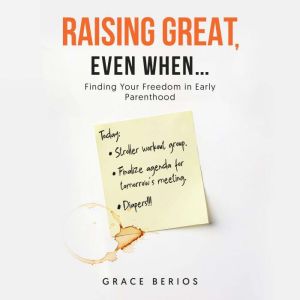 Raising Great, Even When..., Grace Berios