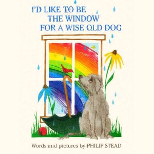 Id Like to Be the Window for a Wise ..., Philip C. Stead