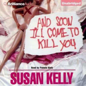 And Soon Ill Come To Kill You, Susan Kelly
