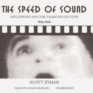 The Speed of Sound: Hollywood and the Talkie Revolution 19261930, Scott Eyman