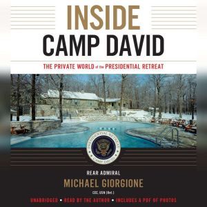 Inside Camp David: The Private World of the Presidential Retreat, Michael Giorgione,