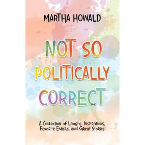 Not so Politically Correct, Martha Howald