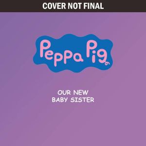 Peppa Pig Our New Baby Sister, Lauren Irwin