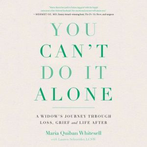 You Can't Do It Alone: A Widow's Journey Through Loss, Grief and Life After, Maria Quiban Whitesell