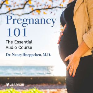 Pregnancy 101 The Essential Audio Co..., Nancy Hueppchen