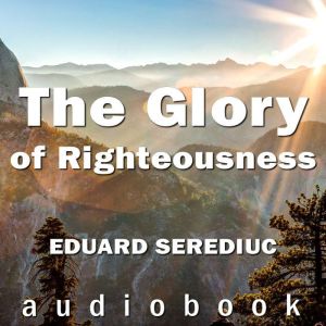 The Glory of Righteousness, Eduard Serediuc