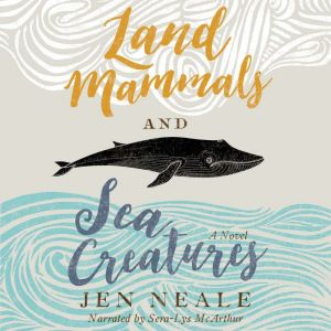 Land Mammals and Sea Creatures: A Novel