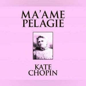 Maame Pelagie, Kate Chopin